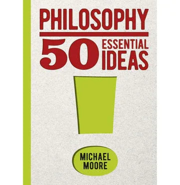 Philosophy: 50 Essential Ideas