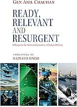 Ready, Relevant and Resurgent: A Blueprint for the transformation of India’s Military