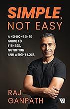 Simple, Not Easy: A No-Nonsense Guide to Fitness, Nutrition and Weight Loss