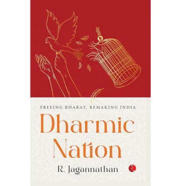 Dharmic Nation: Freeing Bharat Remaking India
