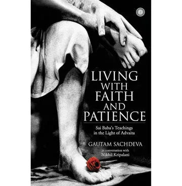 Living With Faith And Patience: Sai Baba’S Teachings In The Light Of Advaita