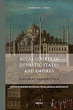 Royal Courts in Dynastic States and Empires: A Global Perspective: 1 (Rulers and Elites; Comparative Studies in Governance, 1)
