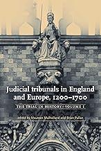 Judicial Tribunals in England and Europe, 1200-1700: The Trial in History, Volume I