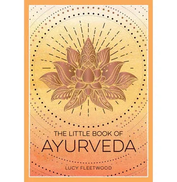 The Little Book Of Ayurveda: A Beginner'S Guide To The Art Of Balancing Mind, Body And Spirit