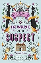 In Want Of A Suspect (A Lizzie & Darcy Mystery, 1)