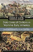 Daily Lives of Civilians in Wartime Early America: From the Colonial Era to the Civil War (The Greenwood Press Daily Life Through History Series: Daily Lives of Civilians during Wartime)