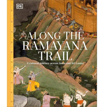 Along The Ramayana Trail: A Cultural Journey Across India And Sri Lanka