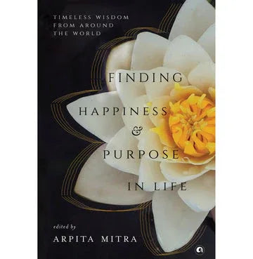 Finding Happiness And Purpose Inife: Timeless Wisdom From Around The World