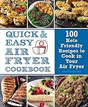 Quick and Easy Air Fryer Cookbook: 100 Keto Friendly Recipes to Cook in Your Air Fryer: Volume 8 (Everyday Wellbeing)