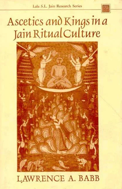 Ascetics and Kings in a Jain Ritual Culture