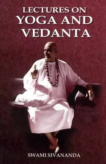 Lectures on Yoga and Vedanta (2006 Edition)