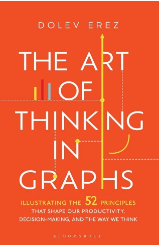The Art of Thinking in Graphs: 52 Visual Mental Models for Smarter Decisions, Better Productivity, and Understanding Human Behaviour Paperback by Dolev Erez