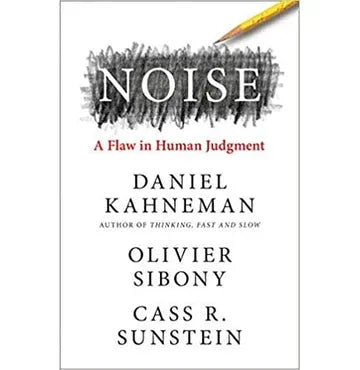 Noise: A Flaw In Human Judgement