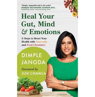 Heal Your Gut, Mind & Emotions: 5 Steps To Reset Your Health With Ayurveda And Food Chemistry