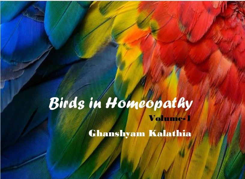 Birds in homeopathy Volume 1 by Dr. Ghanshyam Kalathia
