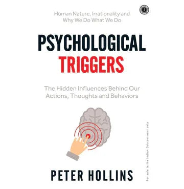 Psychological Triggers: The Hidden Influences Behind Our Actions, Thoughts And Behaviors