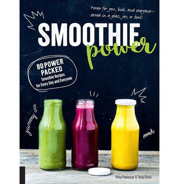Smoothie Power: 80 Power-Packed Smoothie Recipes For Every Day And Everyone