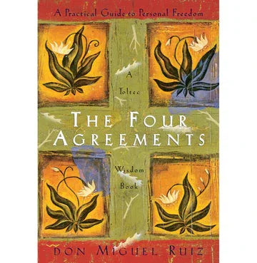 The Four Agreements: A Practical Guide To Personal Freedom