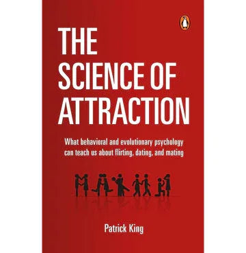 The Science Of Attraction: What Behavioral And Evolutionary Psychology Can Teach Us About Flirting,