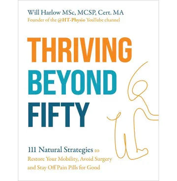 Thriving Beyond Fifty (Expanded Edition): 111 Natural Strategies To Restore Your Mobility, Avoid Sur