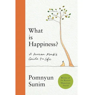 What Is Happiness: A Korean Monk'S Guide To Life
