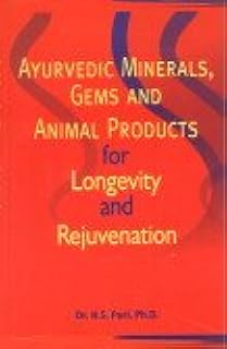 Ayurvedic Minerals Gems and Animal Products for Longevity and Rejuvenation (Indian Medical Science Series No. 160)