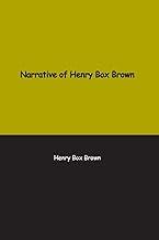 Narrative of Henry Box Brown: Who escaped slavery enclosed in a box 3 feet long and 2 wide