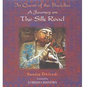 In Quest Of The Buddha : A Journey On The Silk Road