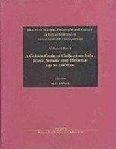 A Golden Chain of Civilization: Indic, Iranic, Semitic and Hellenic Up to 600 BC (History of Science, Philosophy and Culture in Indian Civilization)