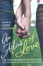 An Atlas of Love, The Rupa Romance Antholoy, Short Stories Selected from a Nationwide Contest by Rupa [Paperback] Anuja Chauhan