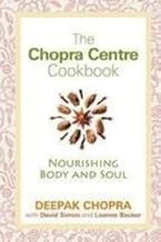 The Chopra Centre Cookbook: Nourishing Body And Soul