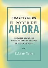 Practicando el poder del ahora: Enseñanzas, meditaciones y ejercicios esenciales extraídos de El poder del Ahora (Perenne) (Spanish Edition)
