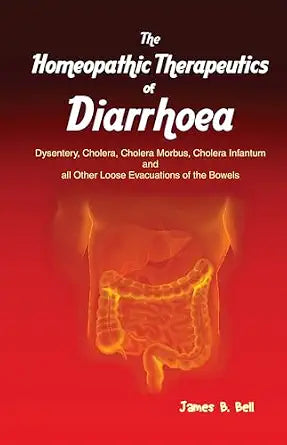 The Homoeopathic Therapeutics of Diarrhoea - Dysentery, Cholera Morbus, Choleera Infantum