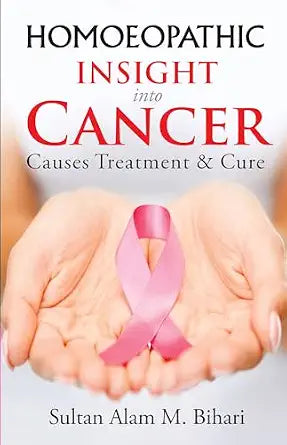 Homoeopathic Insight into Cancer - Causes Treatment and Cure | 300GMS