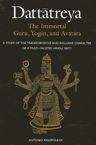 Dattatreya The Immortal Guru, Yogin, and Avatara
