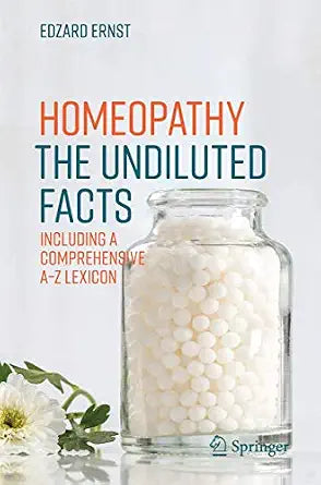 Homeopathy: The Undiluted Facts: Including a Comprehensive A-Z Lexicon | 300GMS