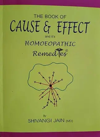 The Book of Cause & Effect and Its Homoeopathic Remedies by Shivangi Jain MD | 300GMS