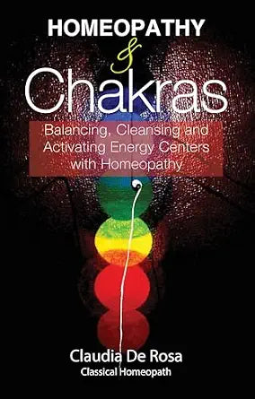 Homeopathy & Chakras - Balancing, Cleansing and Activating Energy Centers with Homeopathy