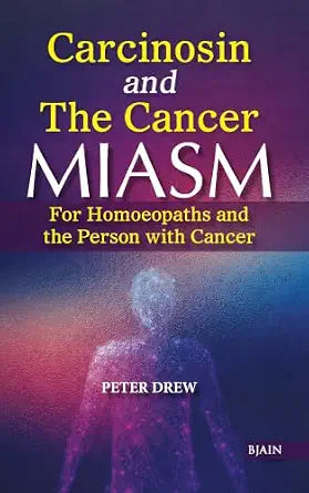 Carcinosin and The Cancer Miasm - for Homoeopaths and the Person with Cancer | 300GMS