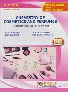 Dr. S.V. Deore, Dr. S.D. Gaikwad, D.D. Gaikwad & Prof. Dr. G.S. Gugale CHEMISTRY OF COSMETICS AND PERFUMES : Chemistry (CH-611 [B]) Paper 13 (Third Year TY BSc Semester 6)