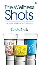 The Wellness Shots : The Ready Reference for Every Home