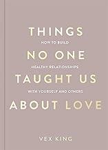 Things No One Taught Us About Love: THE SUNDAY TIMES BESTSELLER. How to Build Healthy Relationships with Yourself and Others (The Good Vibes Trilogy)