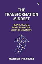 The Transformation Mindset: REWIRE BELIEFS. EMBED BEHAVIORS. LEAD THE MOVEMENT.