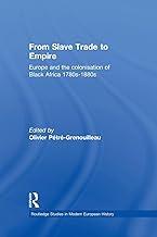 From Slave Trade to Empire: European Colonisation of Black Africa 1780s-1880s (Routledge Studies in Modern European History)
