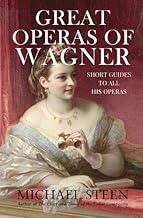 Great Operas of Wagner: Short Guides to all his Operas (The Great Opera Companion - Individual Guides to a Hundred Best Operas)