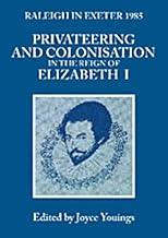 Privateering and Colonization in the Reign of Elizabeth I: Raleigh in Exeter 1985: 10 (Exeter Studies in History)