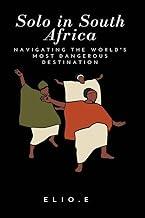 Solo in South Africa Navigating the World's Most Dangerous Destination
