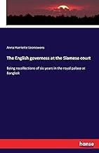 The English governess at the Siamese court: Being recollections of six years in the royal palace at Bangkok