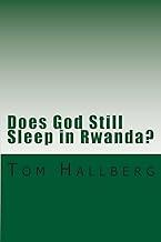 Does God Still Sleep in Rwanda?: A Theological Framing of Rwanda s Postcolonial and Post Genocide Era With a Theology of Peacemaking