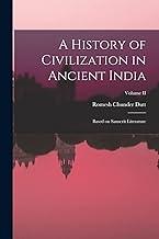 A History of Civilization in Ancient India: Based on Sanscrit Literature; Volume II